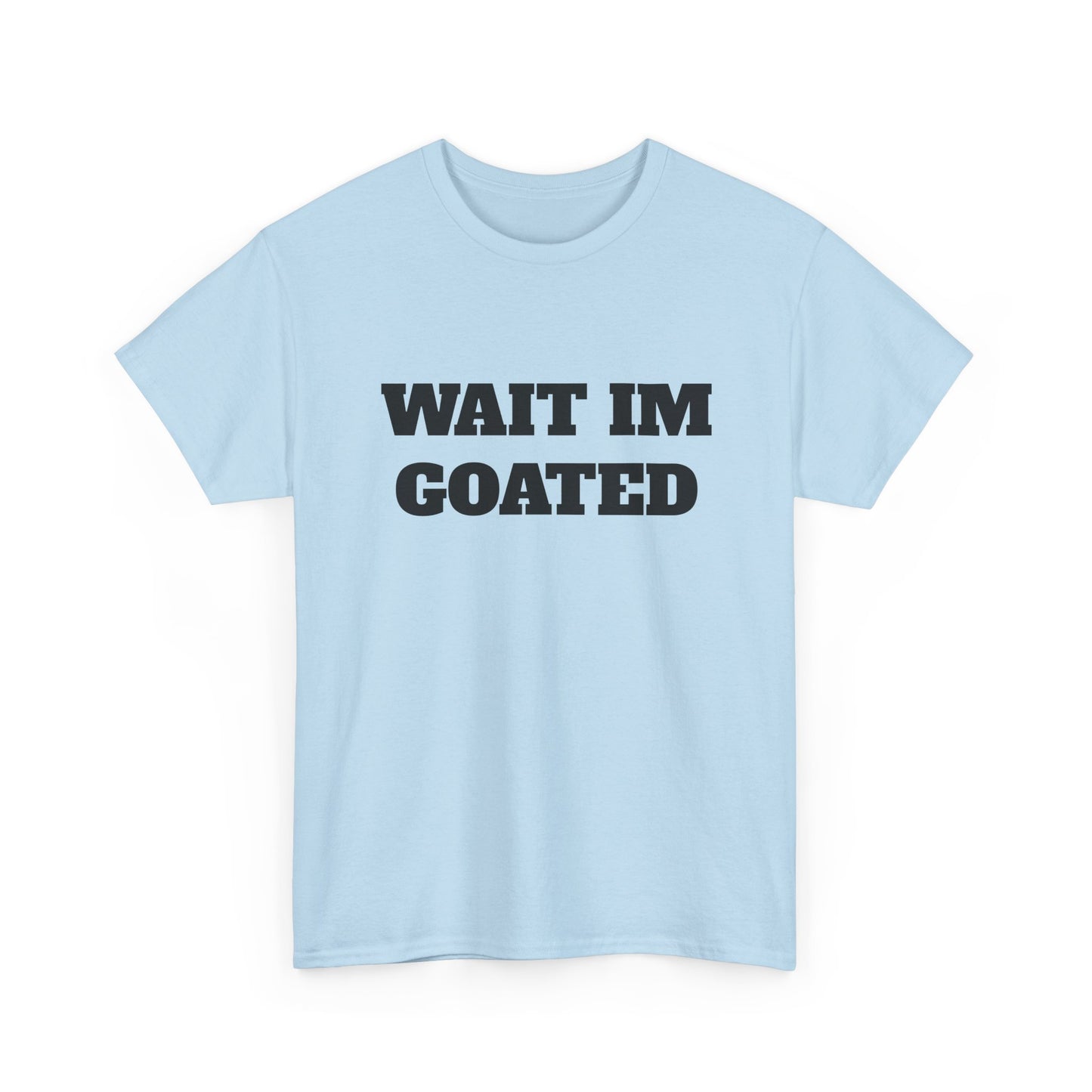 Wait I'm Goated Unisex Heavy Cotton Tee