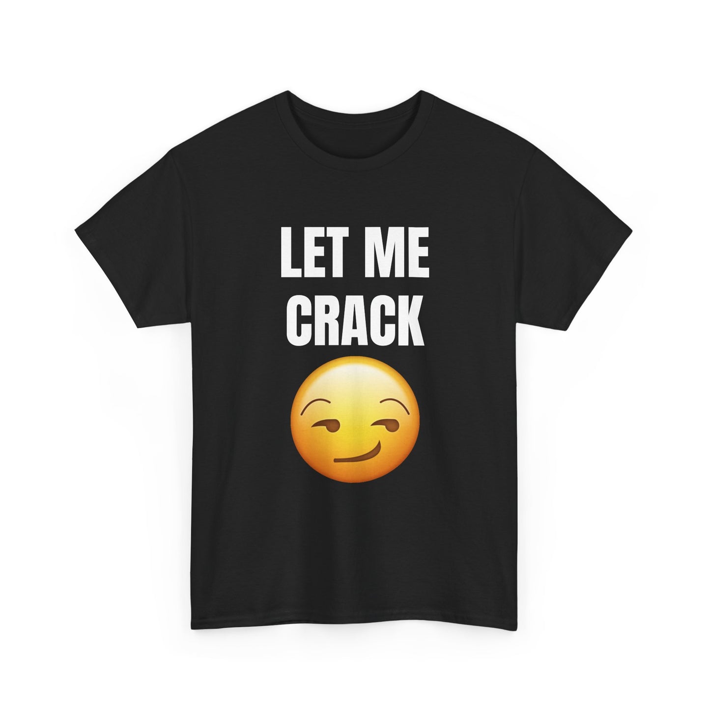 Let Me Crack (smirk) Unisex Heavy Cotton Tee