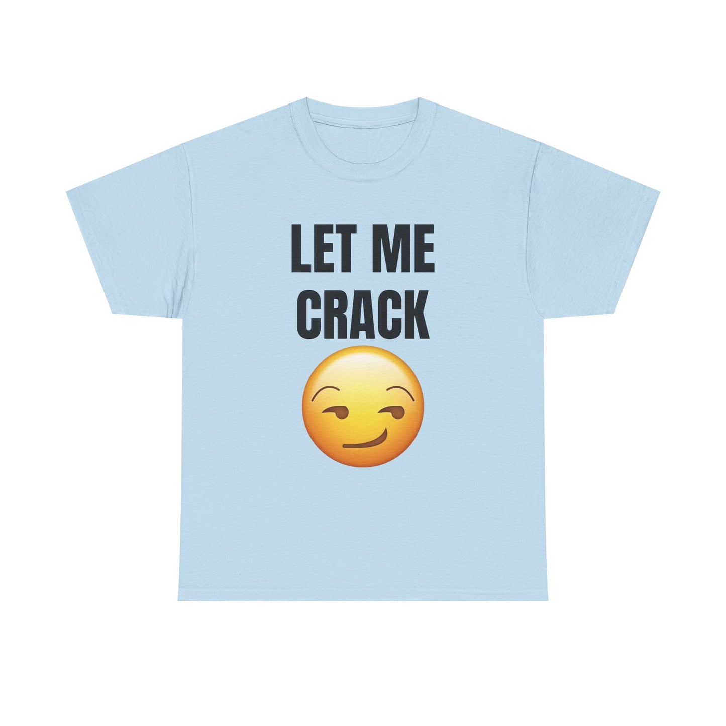 Let Me Crack (smirk) Unisex Heavy Cotton Tee
