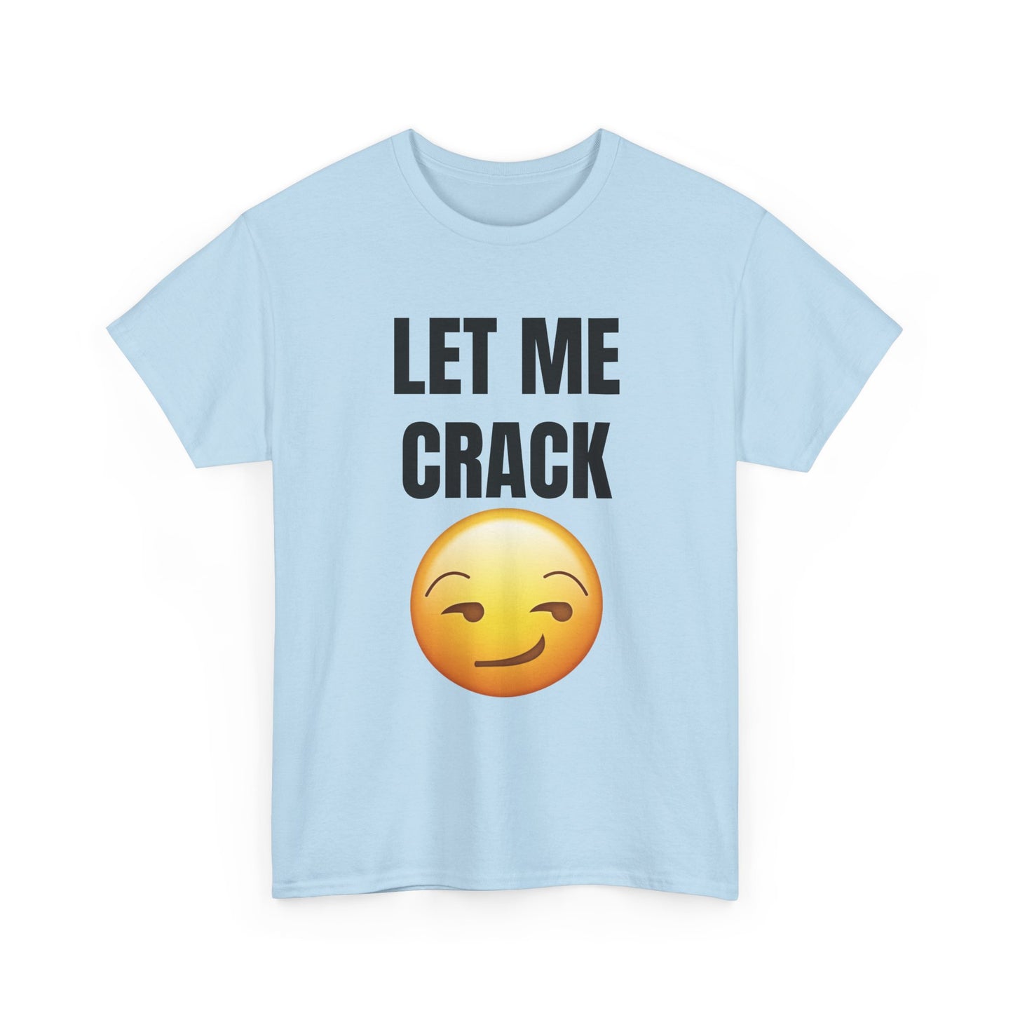 Let Me Crack (smirk) Unisex Heavy Cotton Tee