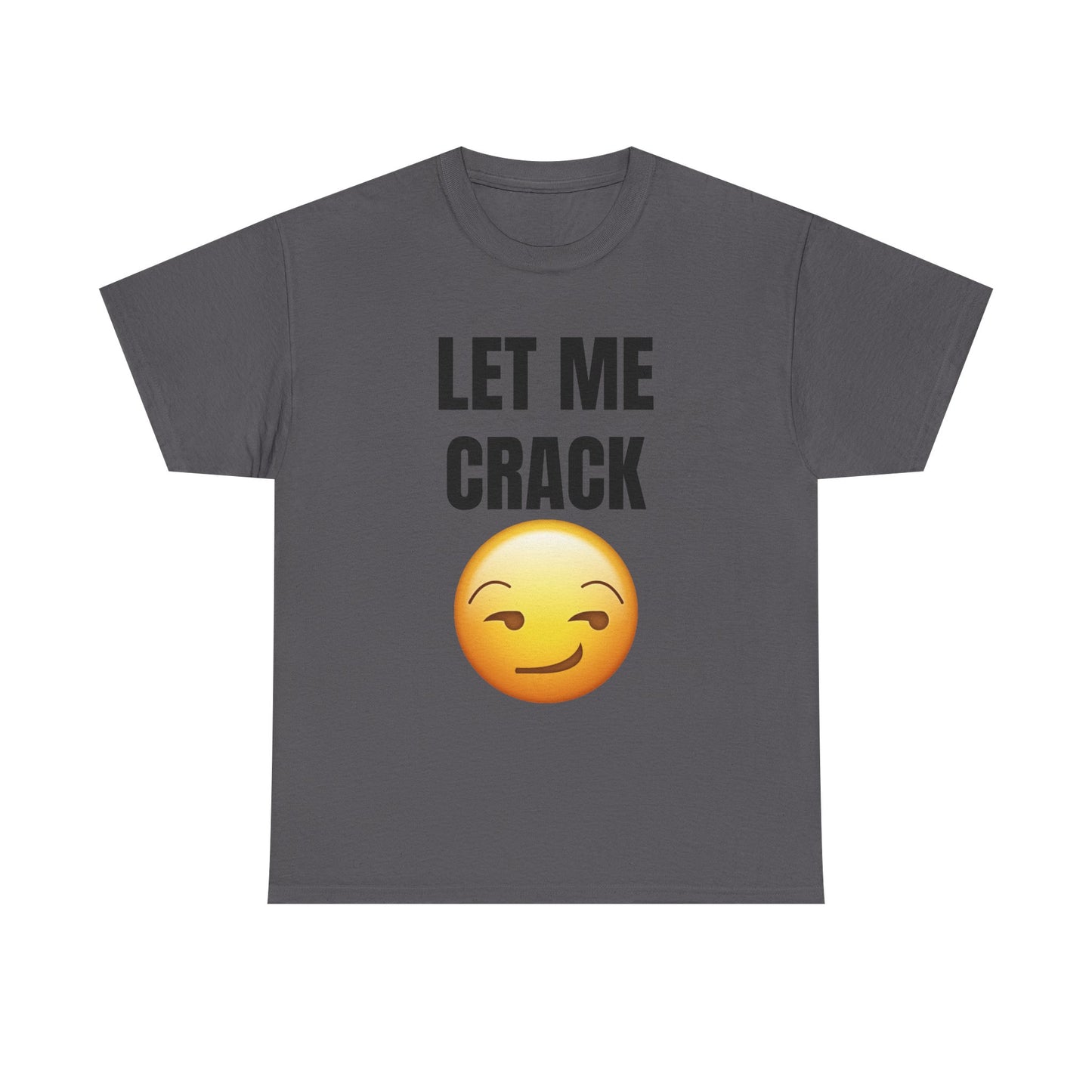 Let Me Crack (smirk) Unisex Heavy Cotton Tee