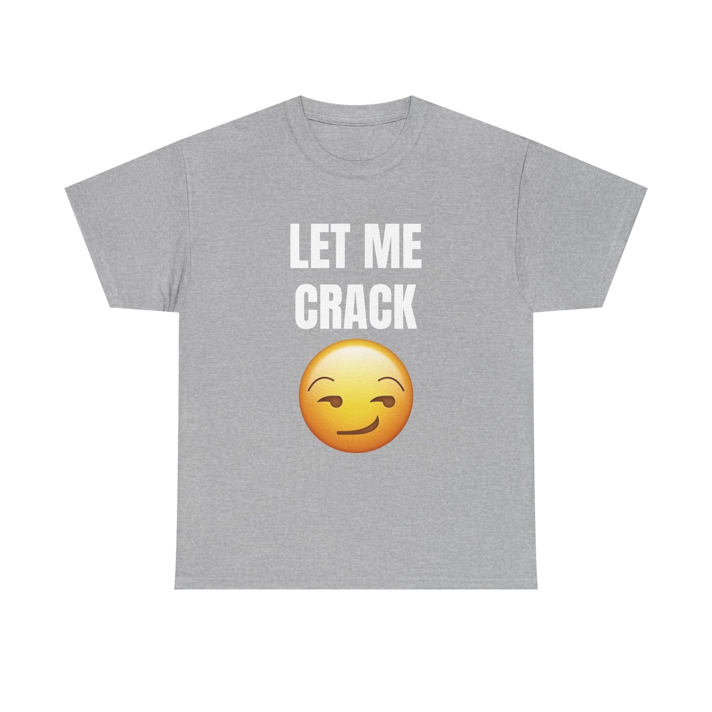 Let Me Crack (smirk) Unisex Heavy Cotton Tee