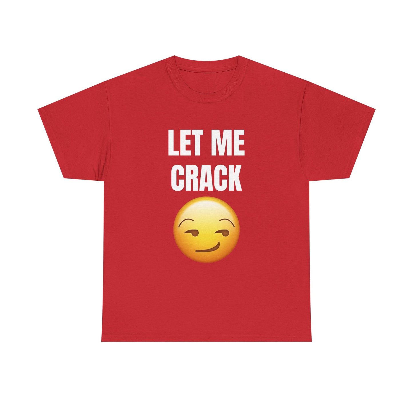 Let Me Crack (smirk) Unisex Heavy Cotton Tee