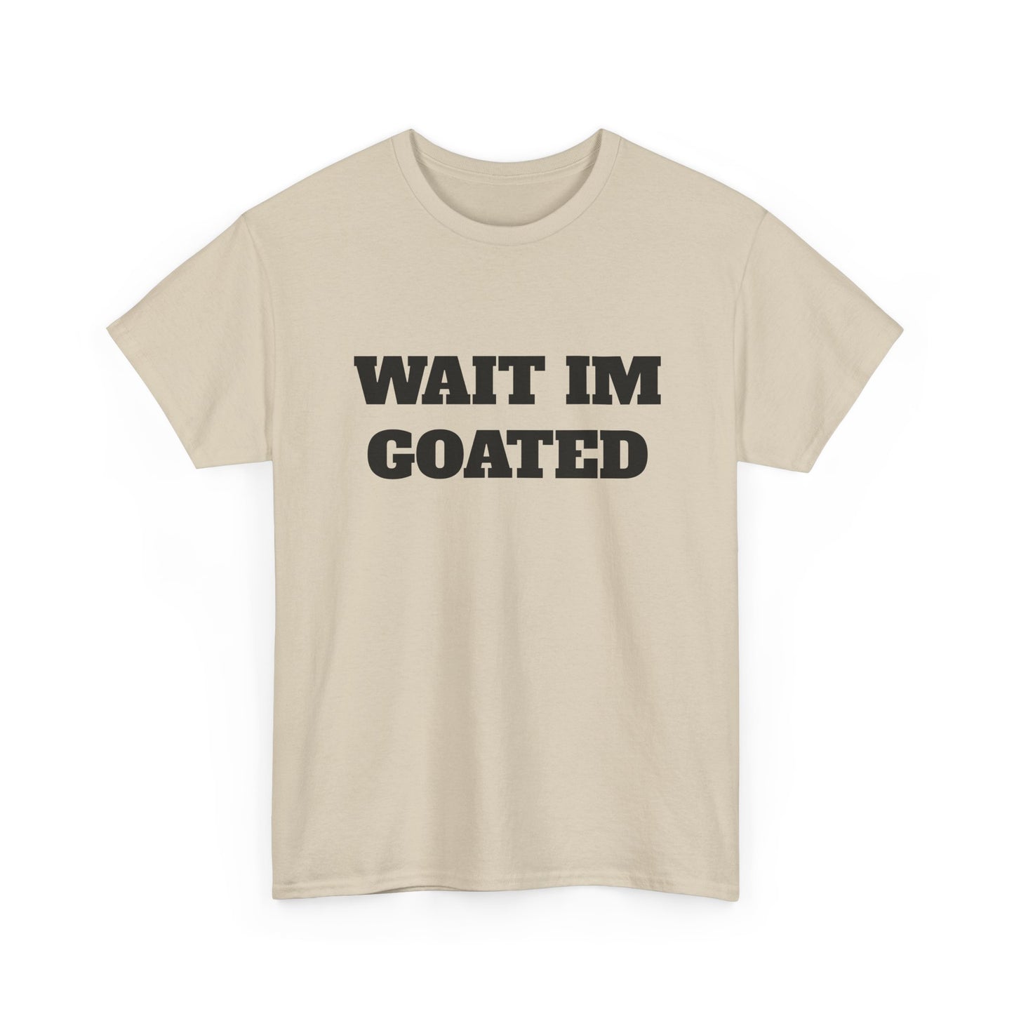 Wait I'm Goated Unisex Heavy Cotton Tee