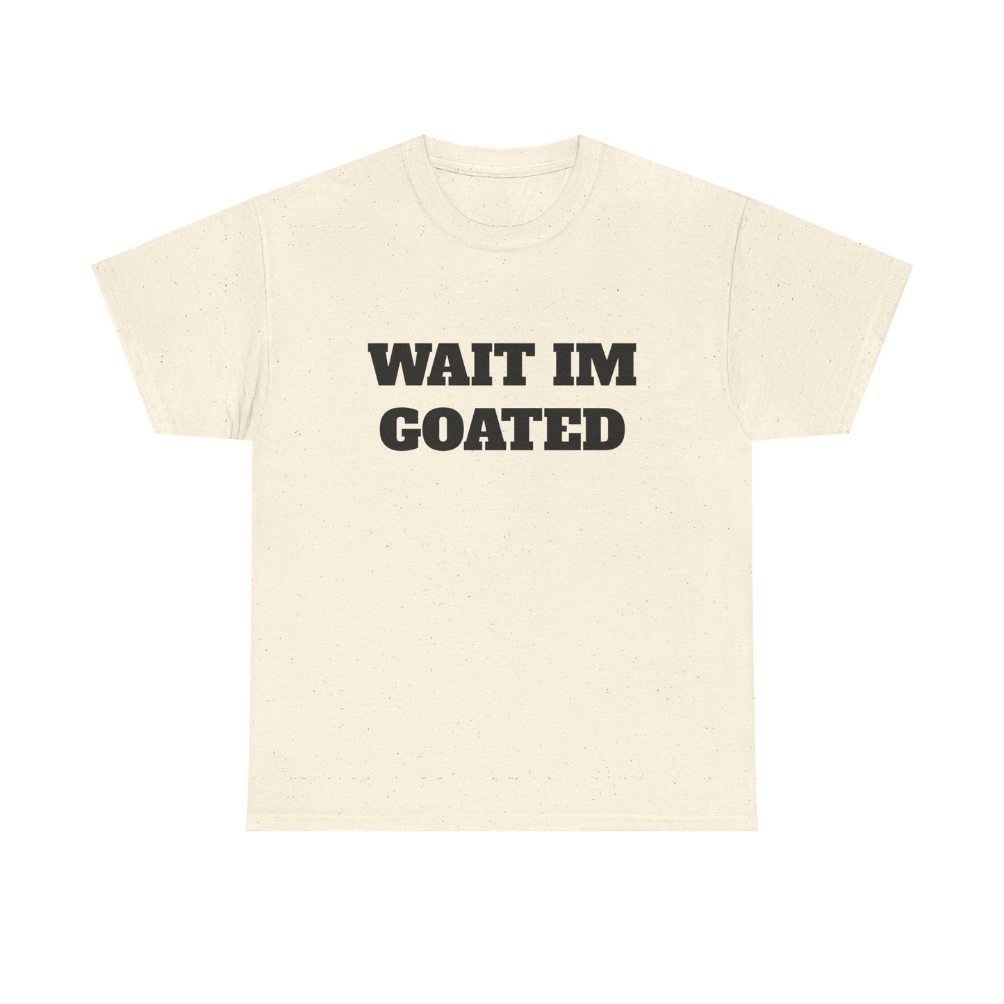 Wait I'm Goated Unisex Heavy Cotton Tee