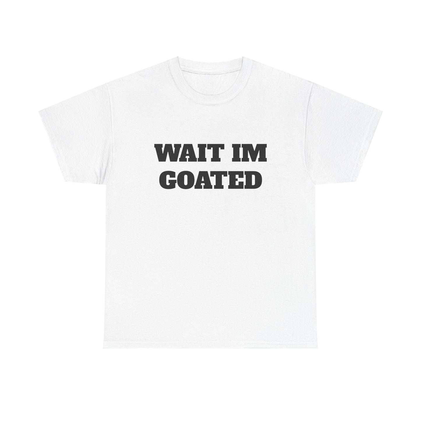 Wait I'm Goated Unisex Heavy Cotton Tee