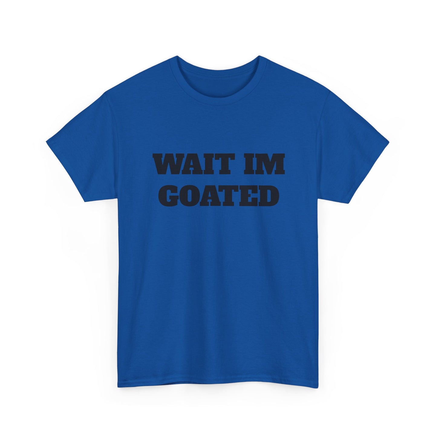 Wait I'm Goated Unisex Heavy Cotton Tee