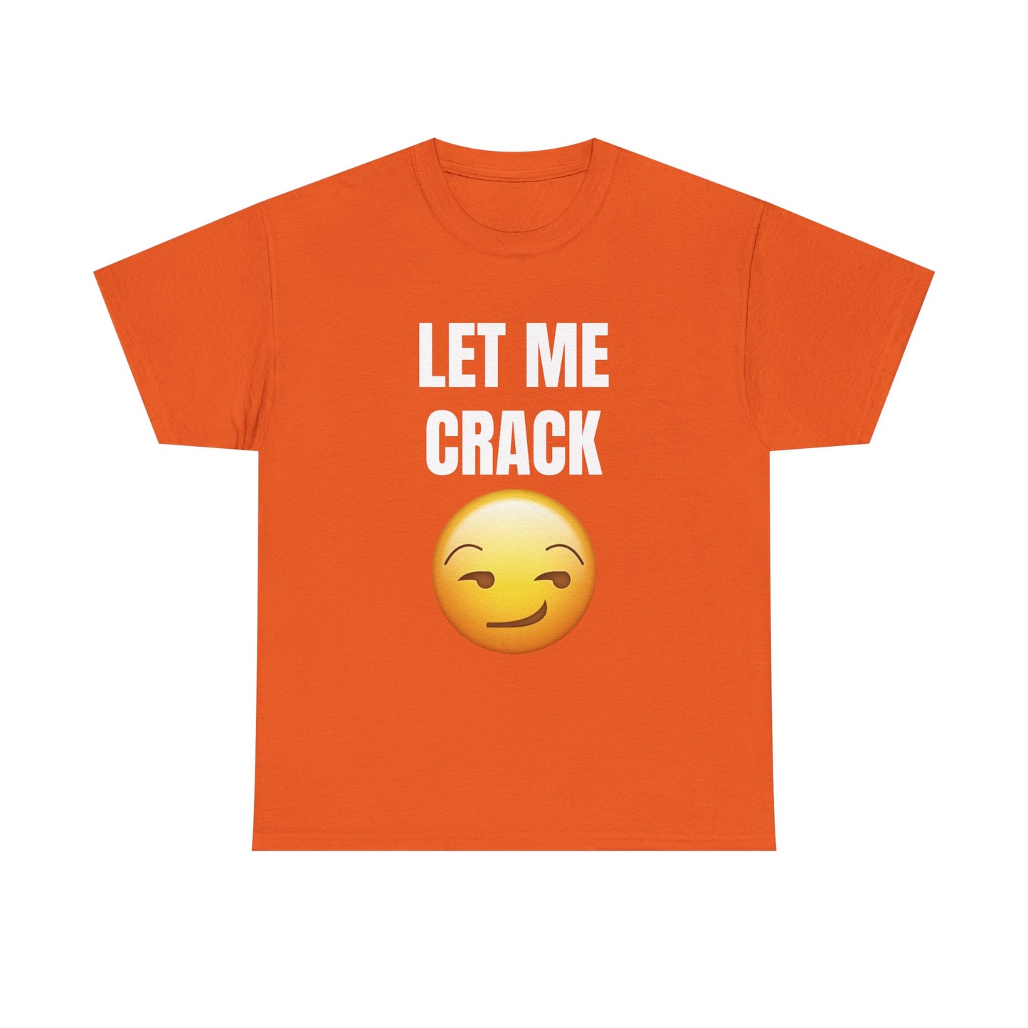 Let Me Crack (smirk) Unisex Heavy Cotton Tee
