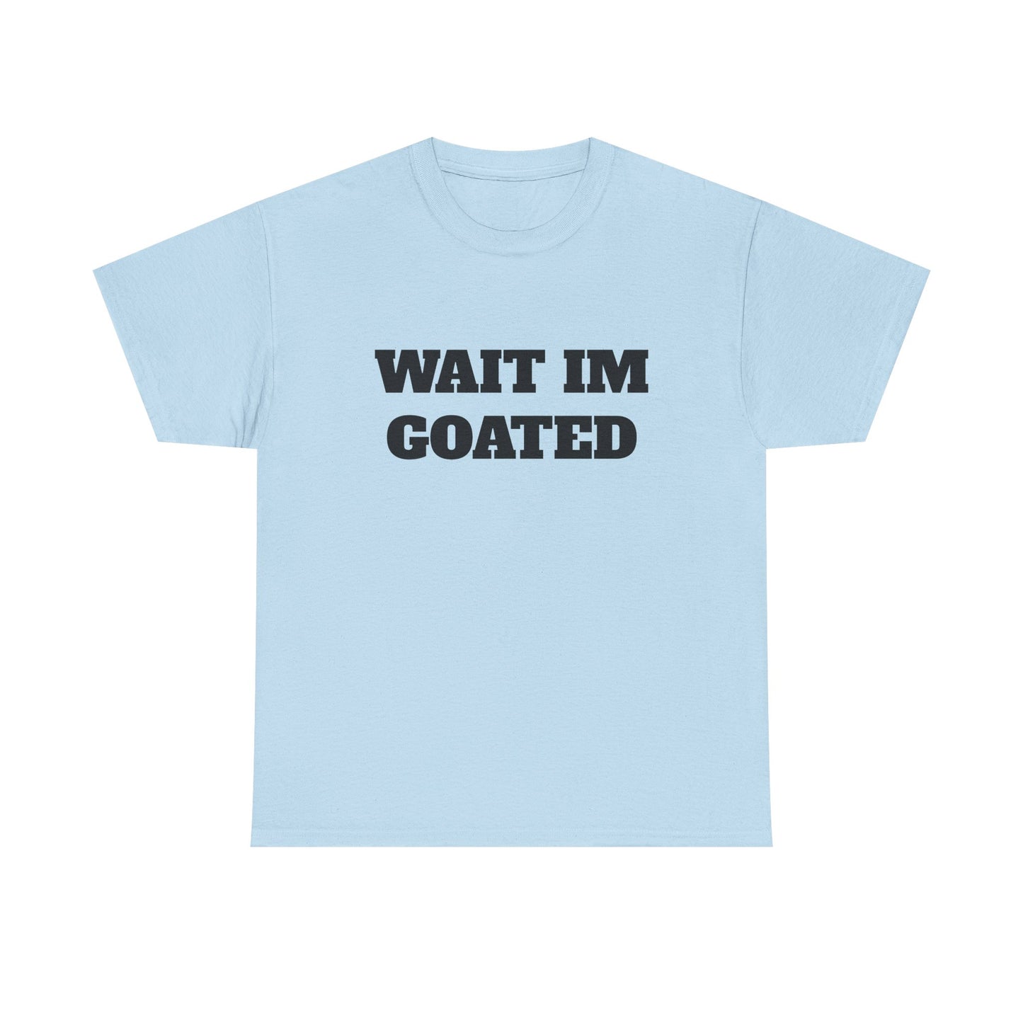 Wait I'm Goated Unisex Heavy Cotton Tee