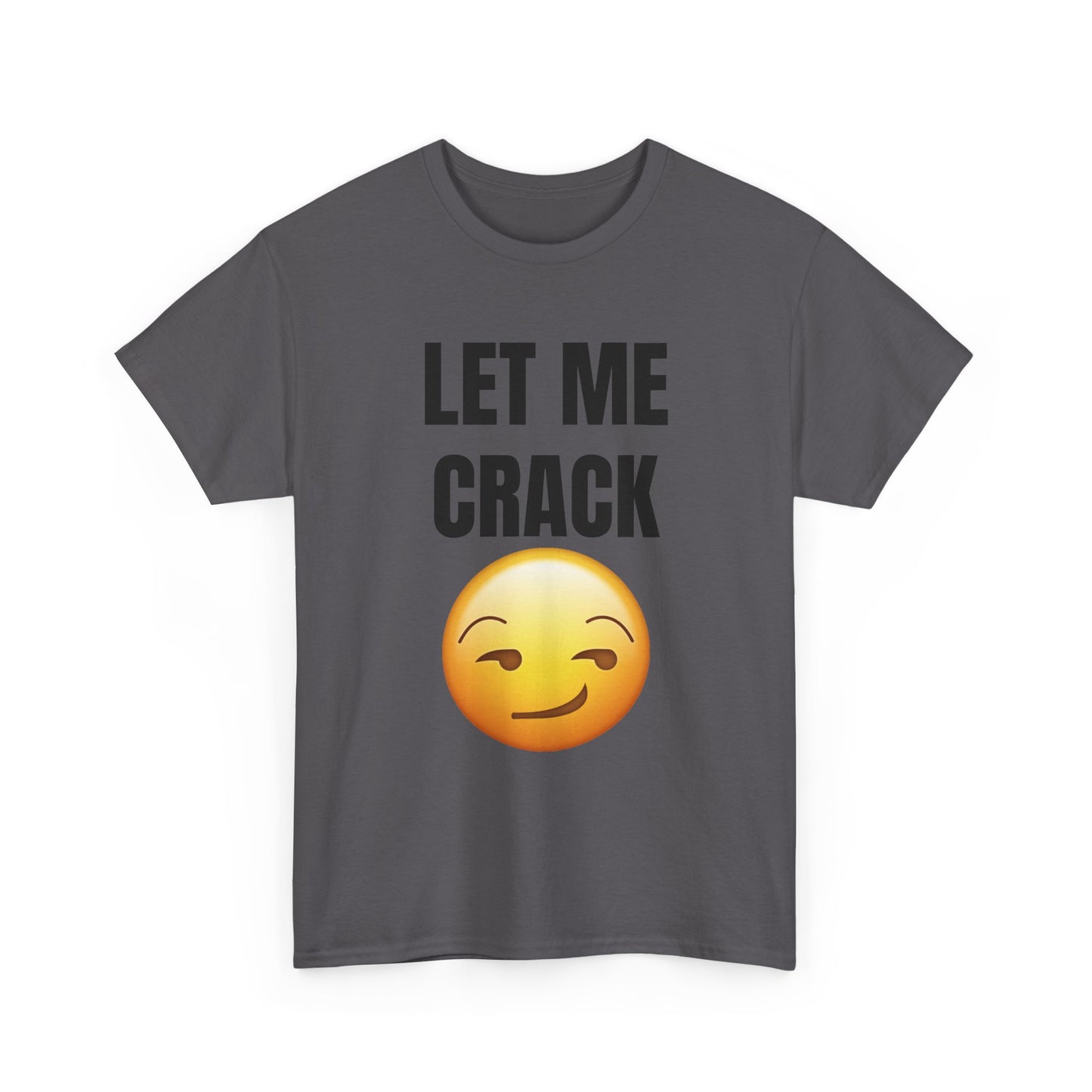 Let Me Crack (smirk) Unisex Heavy Cotton Tee