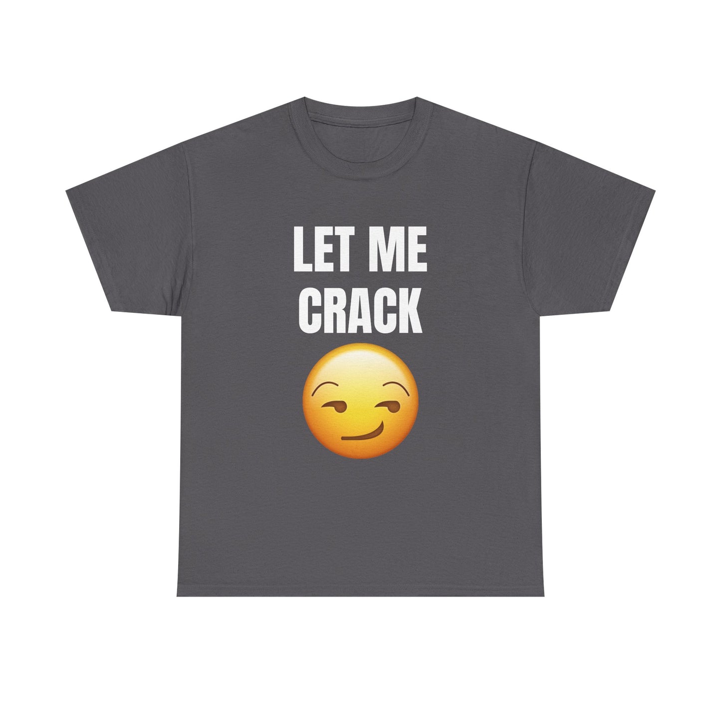 Let Me Crack (smirk) Unisex Heavy Cotton Tee