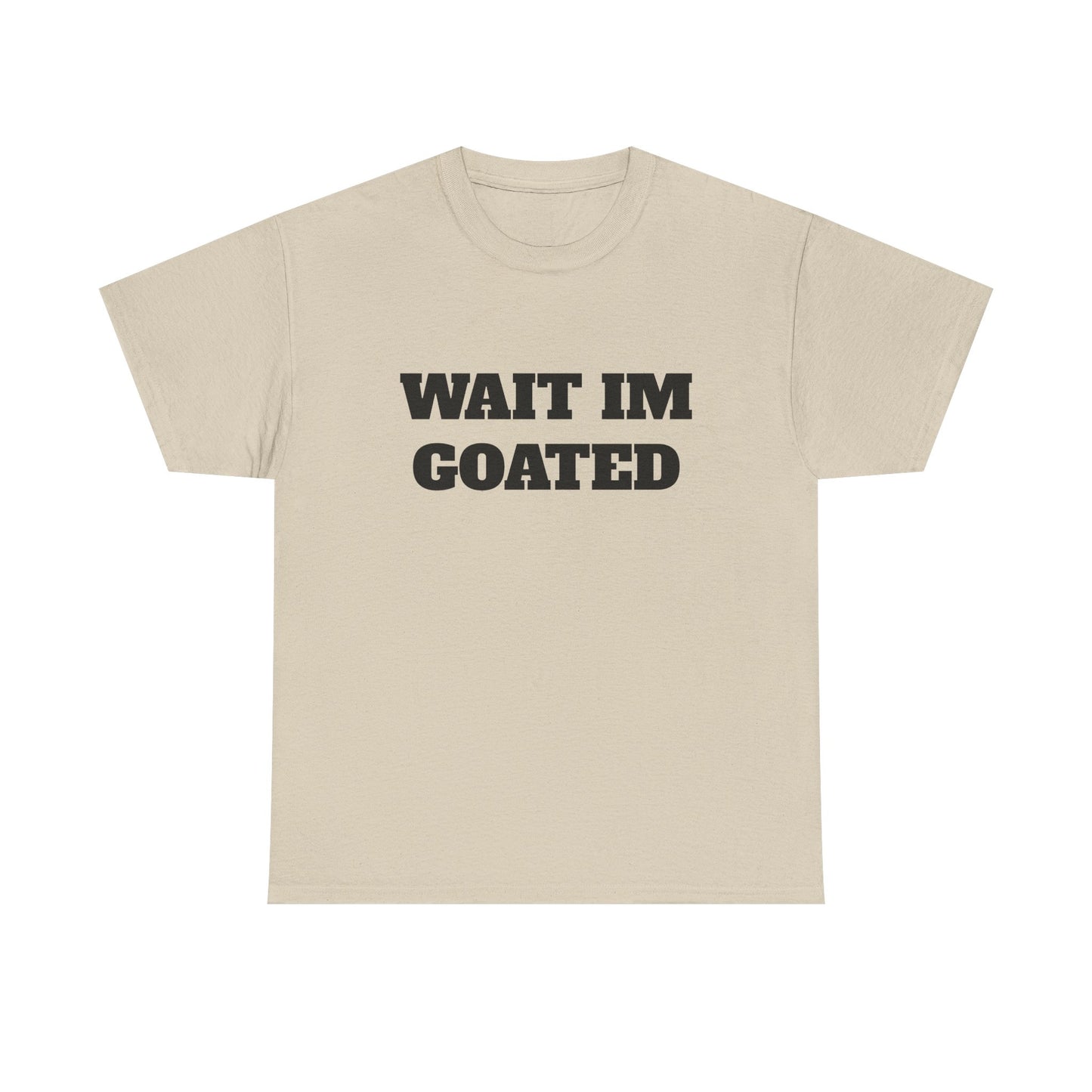 Wait I'm Goated Unisex Heavy Cotton Tee
