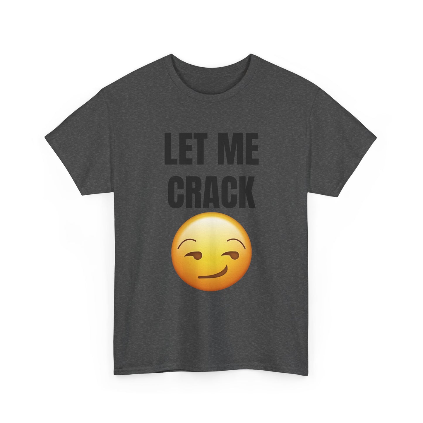 Let Me Crack (smirk) Unisex Heavy Cotton Tee