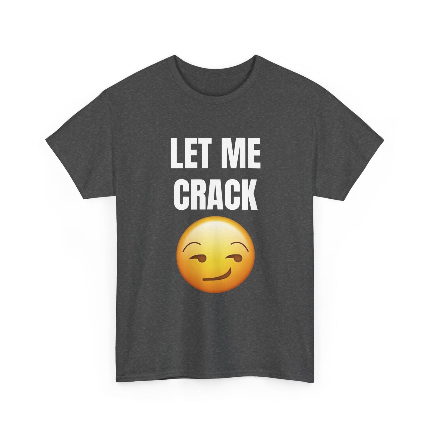 Let Me Crack (smirk) Unisex Heavy Cotton Tee