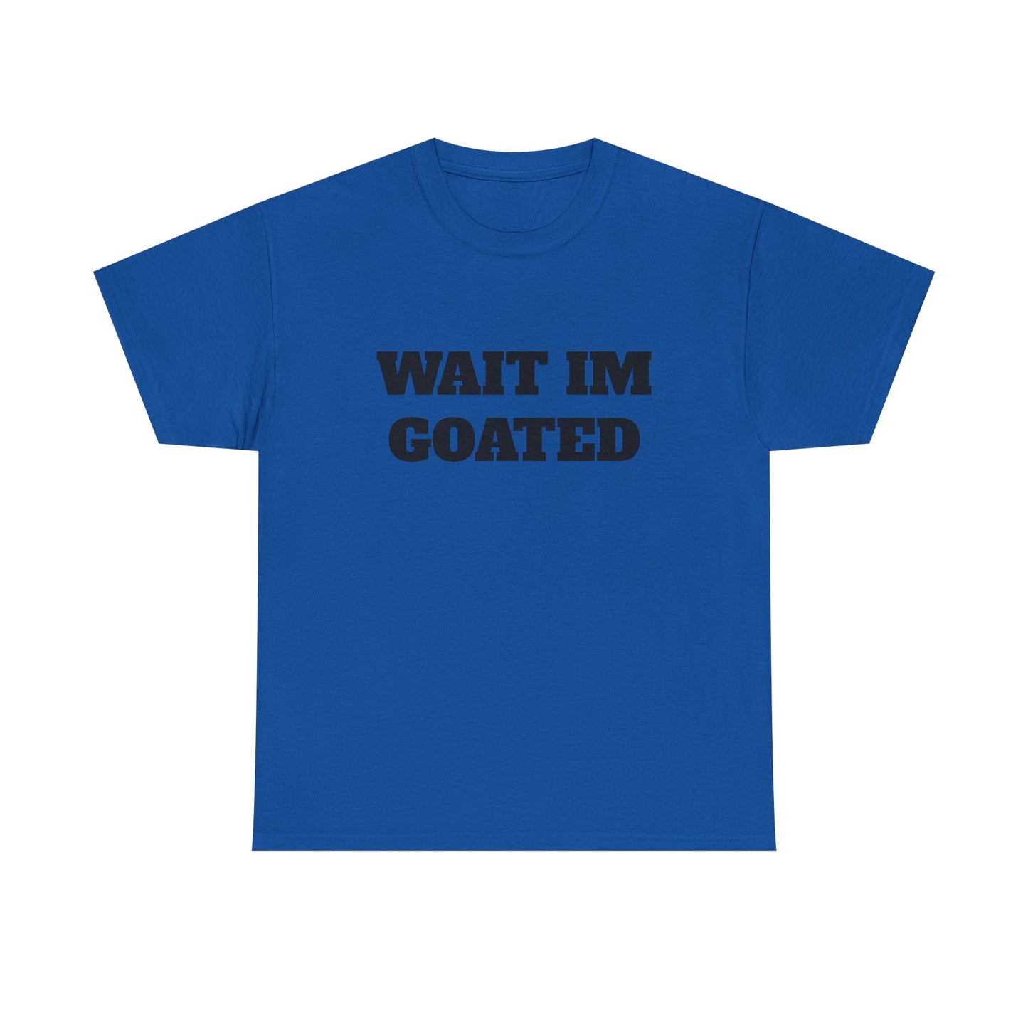 Wait I'm Goated Unisex Heavy Cotton Tee
