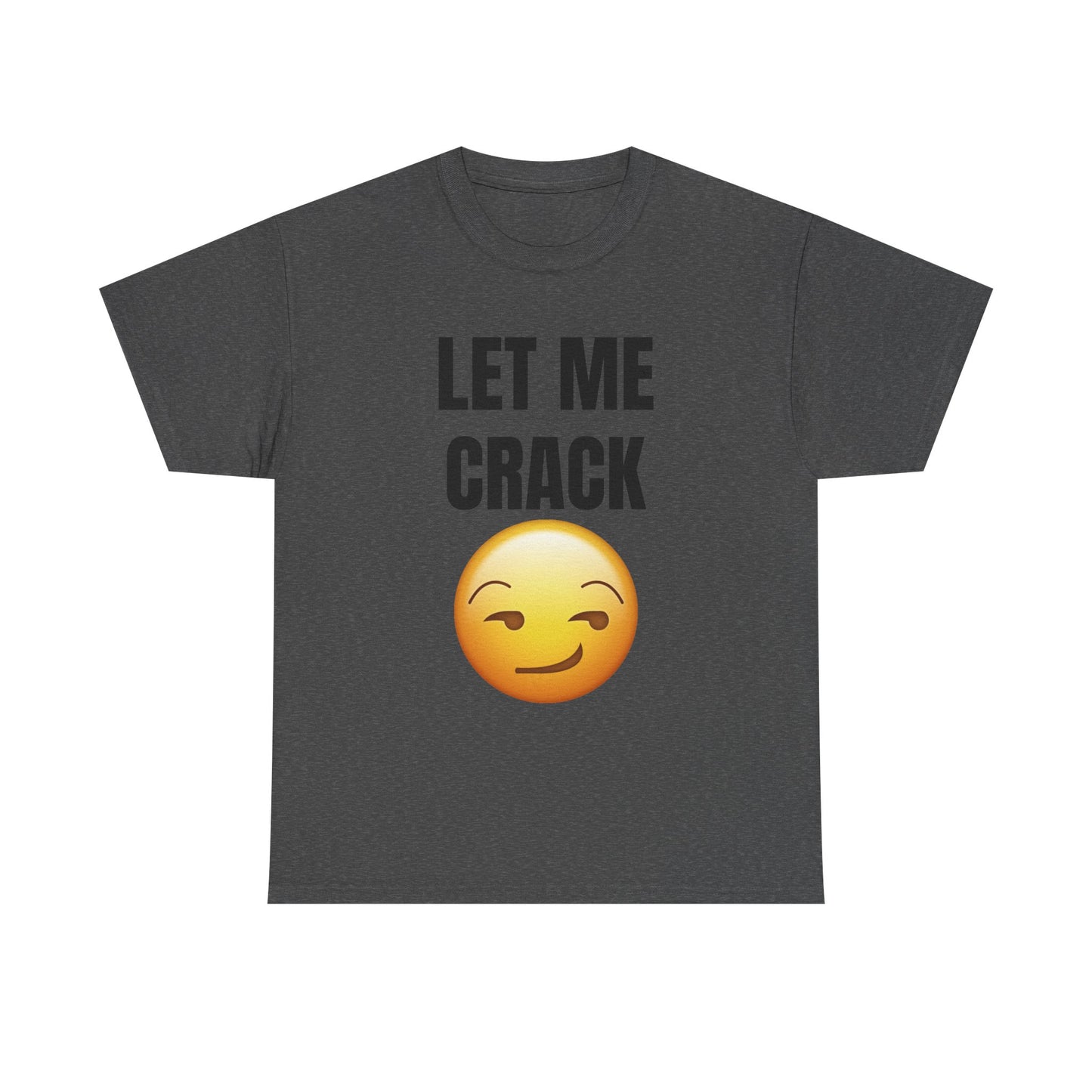 Let Me Crack (smirk) Unisex Heavy Cotton Tee