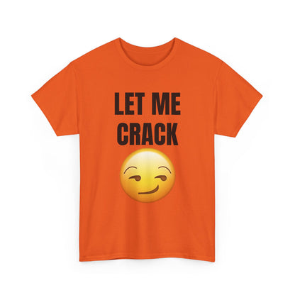 Let Me Crack (smirk) Unisex Heavy Cotton Tee