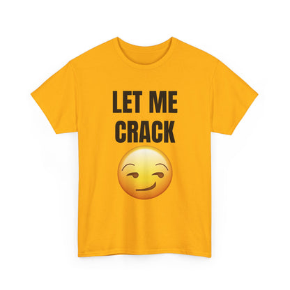 Let Me Crack (smirk) Unisex Heavy Cotton Tee