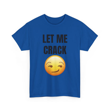 Let Me Crack (smirk) Unisex Heavy Cotton Tee