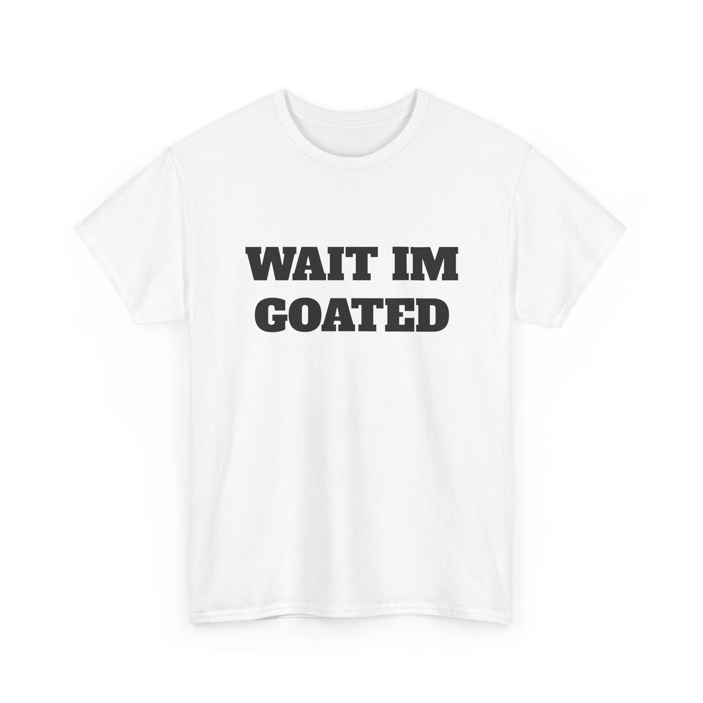 Wait I'm Goated Unisex Heavy Cotton Tee