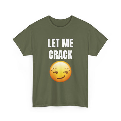 Let Me Crack (smirk) Unisex Heavy Cotton Tee
