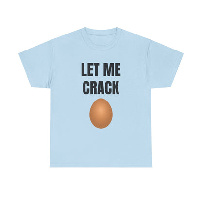 Let Me Crack (egg) Unisex Heavy Cotton Tee