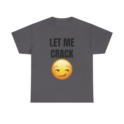Let Me Crack (smirk) Unisex Heavy Cotton Tee