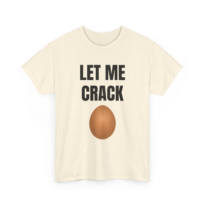 Let Me Crack (egg) Unisex Heavy Cotton Tee