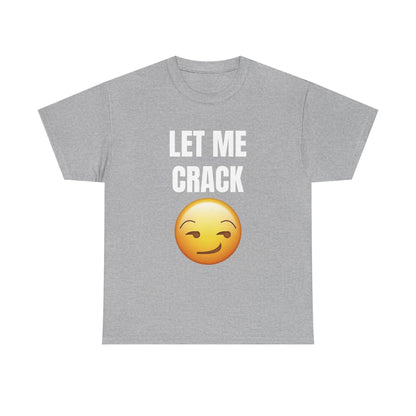 Let Me Crack (smirk) Unisex Heavy Cotton Tee
