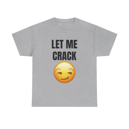 Let Me Crack (smirk) Unisex Heavy Cotton Tee