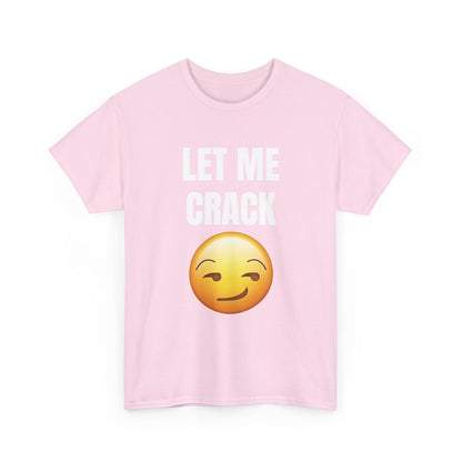 Let Me Crack (smirk) Unisex Heavy Cotton Tee