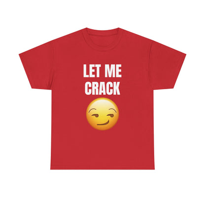 Let Me Crack (smirk) Unisex Heavy Cotton Tee
