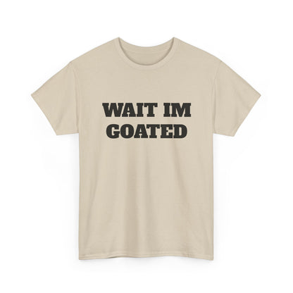 Wait I'm Goated Unisex Heavy Cotton Tee