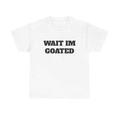 Wait I'm Goated Unisex Heavy Cotton Tee