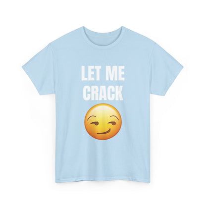 Let Me Crack (smirk) Unisex Heavy Cotton Tee