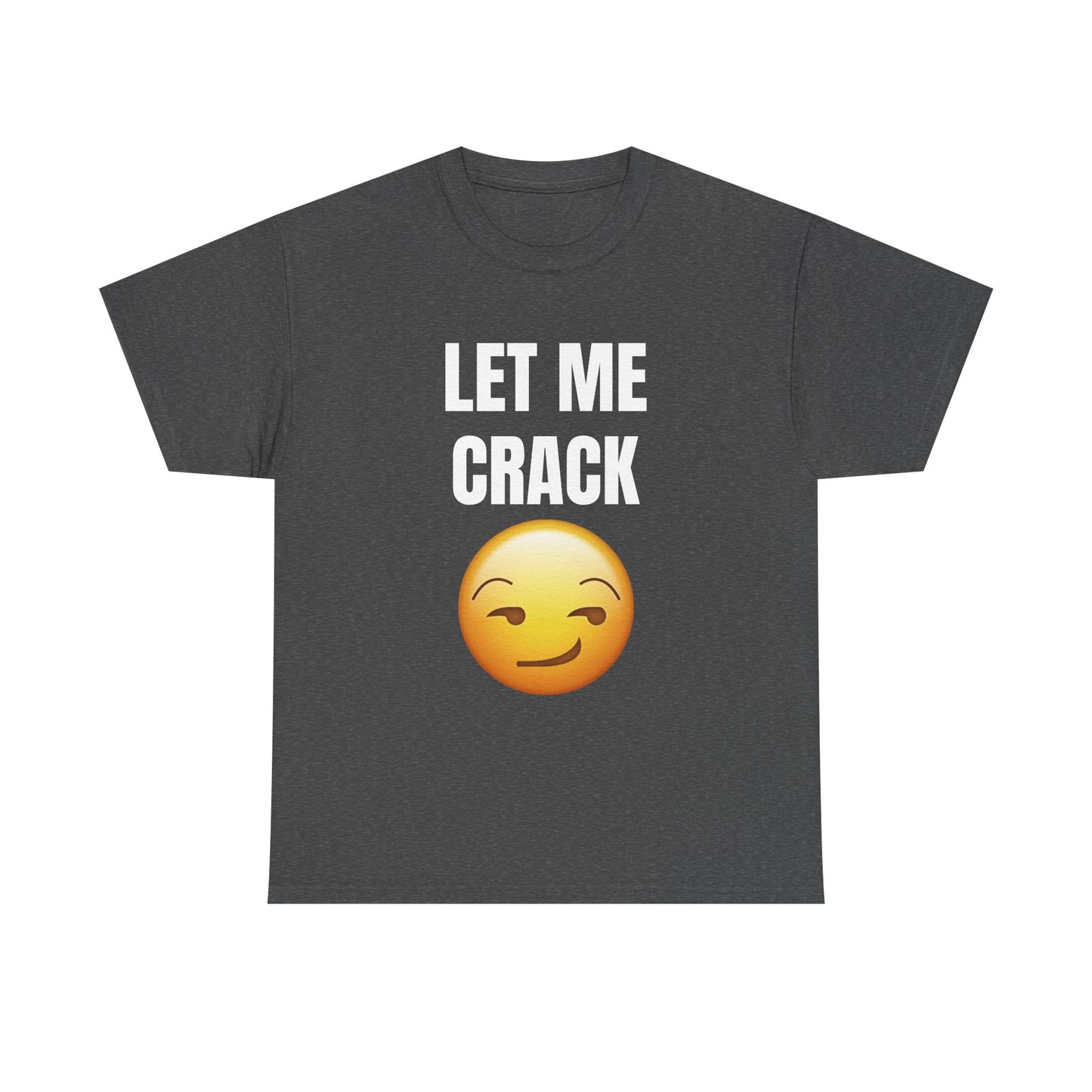 Let Me Crack (smirk) Unisex Heavy Cotton Tee
