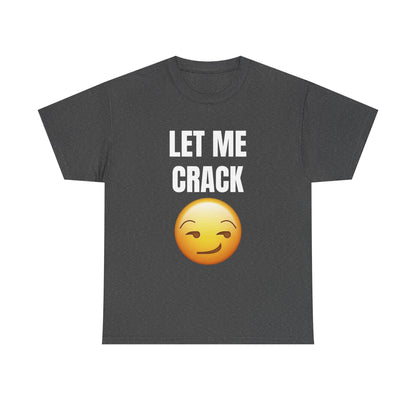 Let Me Crack (smirk) Unisex Heavy Cotton Tee