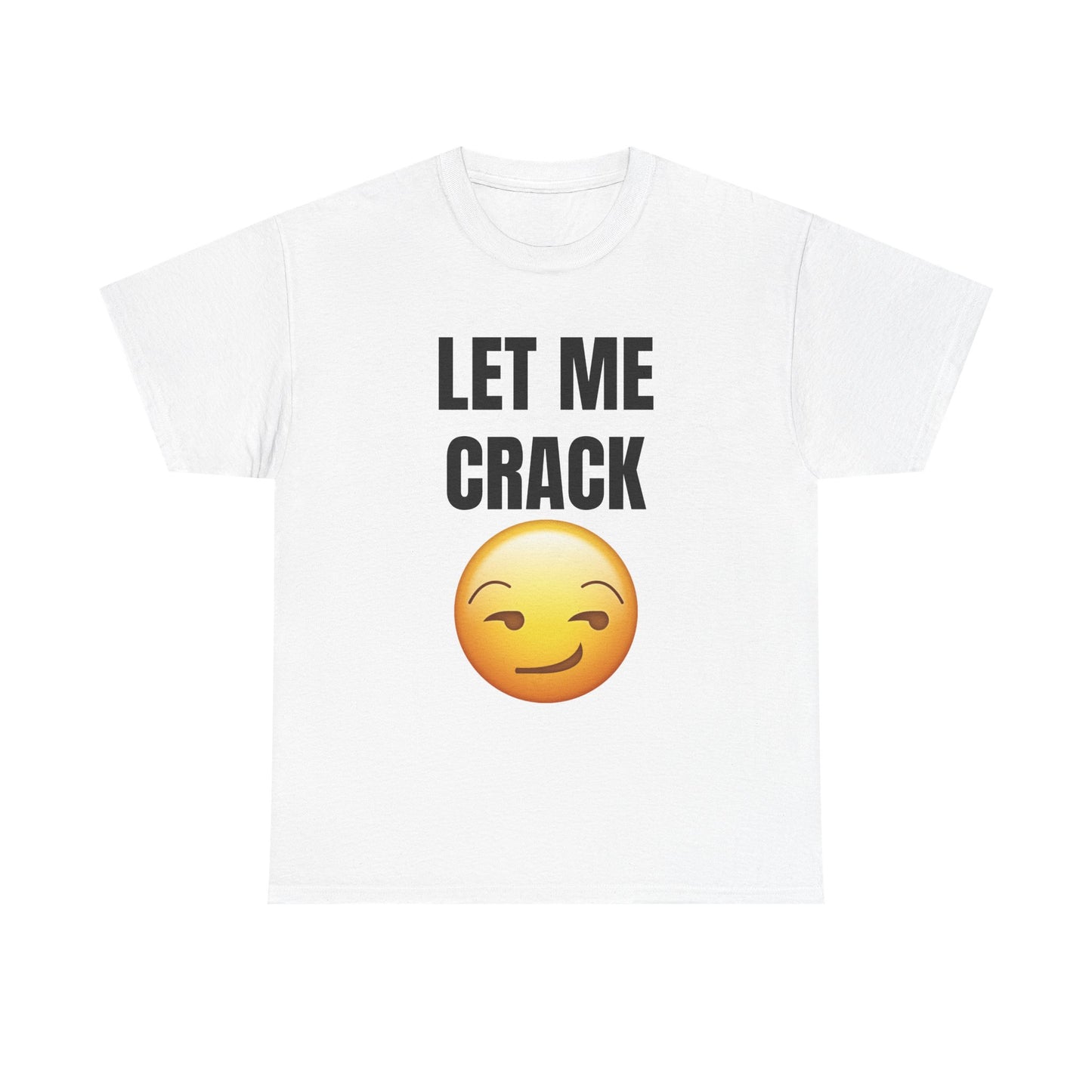 Let Me Crack (smirk) Unisex Heavy Cotton Tee