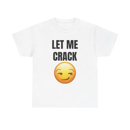 Let Me Crack (smirk) Unisex Heavy Cotton Tee