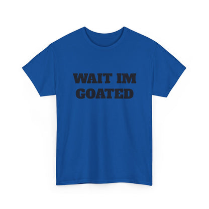 Wait I'm Goated Unisex Heavy Cotton Tee