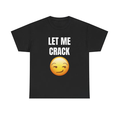 Let Me Crack (smirk) Unisex Heavy Cotton Tee