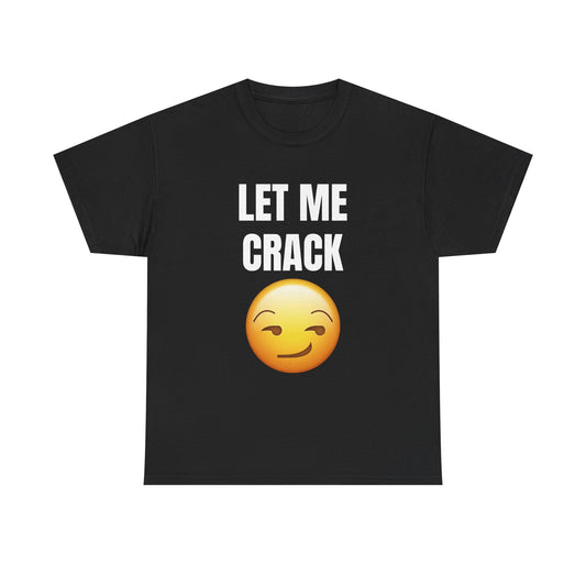 Let Me Crack (smirk) Unisex Heavy Cotton Tee