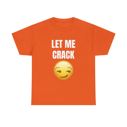 Let Me Crack (smirk) Unisex Heavy Cotton Tee