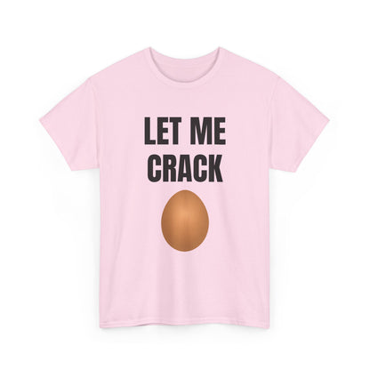 Let Me Crack (egg) Unisex Heavy Cotton Tee