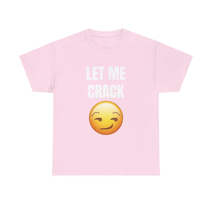 Let Me Crack (smirk) Unisex Heavy Cotton Tee