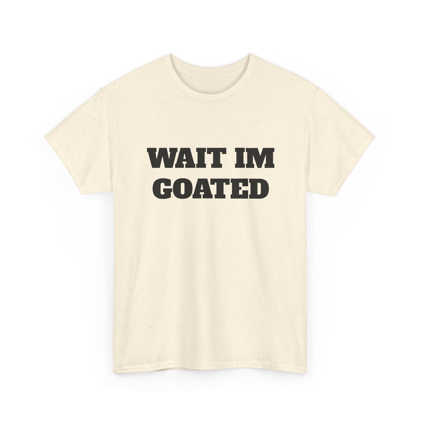 Wait I'm Goated Unisex Heavy Cotton Tee