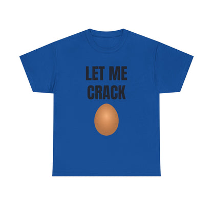 Let Me Crack (egg) Unisex Heavy Cotton Tee