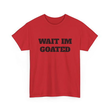 Wait I'm Goated Unisex Heavy Cotton Tee