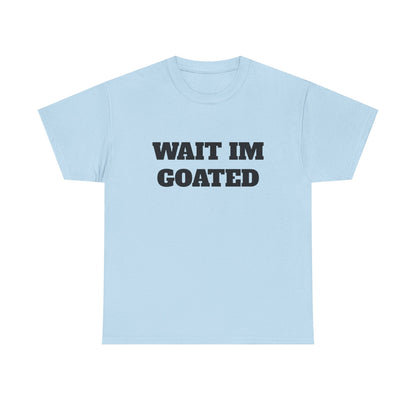 Wait I'm Goated Unisex Heavy Cotton Tee