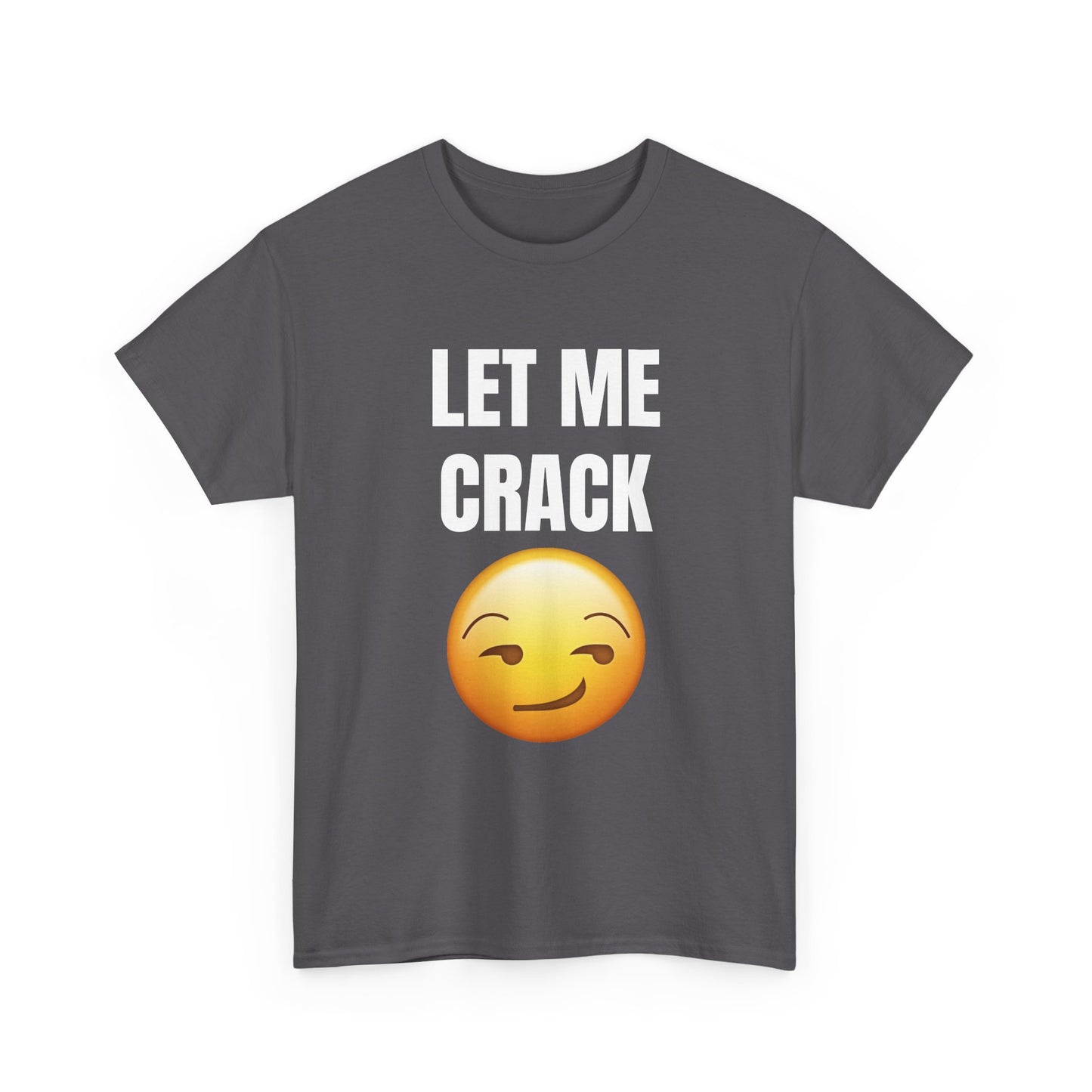 Let Me Crack (smirk) Unisex Heavy Cotton Tee
